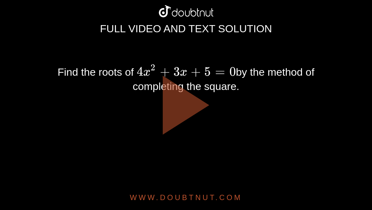 Find the roots of `4x^2+3x+5=0`by the method of completing the square.