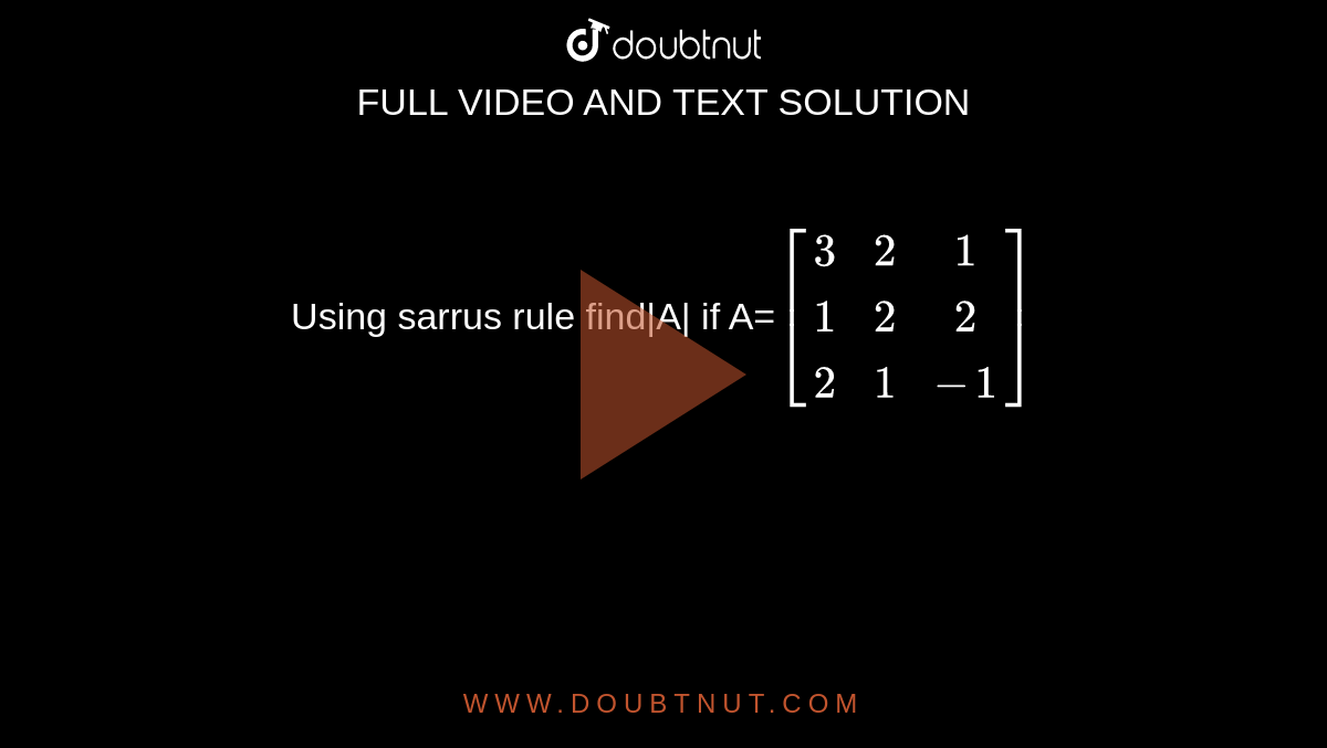 Using sarrus rule find|A| if A=`[(3,2,1),(1,2,2),(2,1,-1)]`