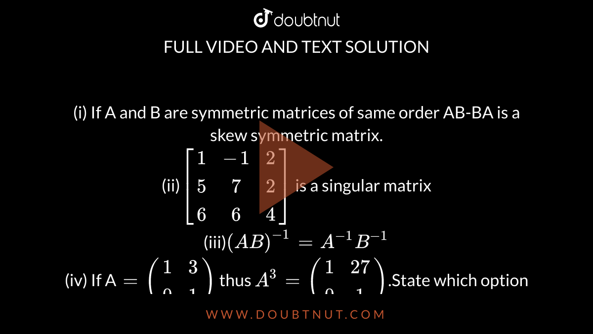 I If A And B Are Symmetric Matrices Of Same Order Ab Ba Is A Skew