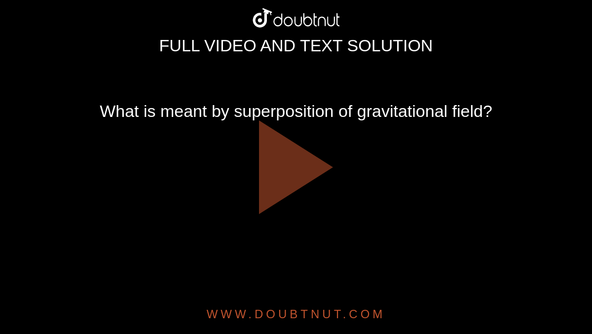 What Is Meant By Superposition Of Gravitational Field 