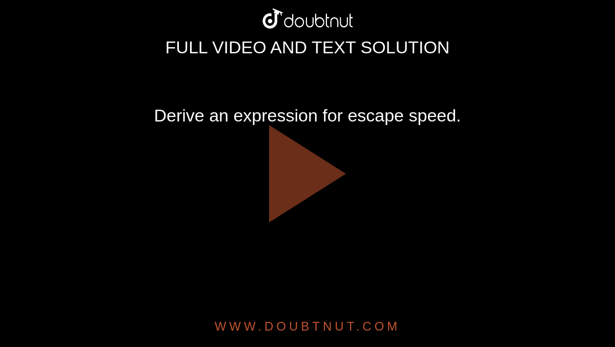 derive-an-expression-for-escape-speed