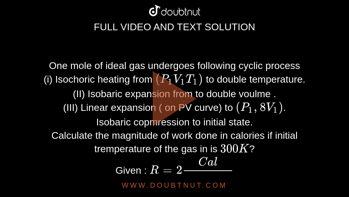 One mole of ideal gas undergoes following cyclic process (i) Isochoric