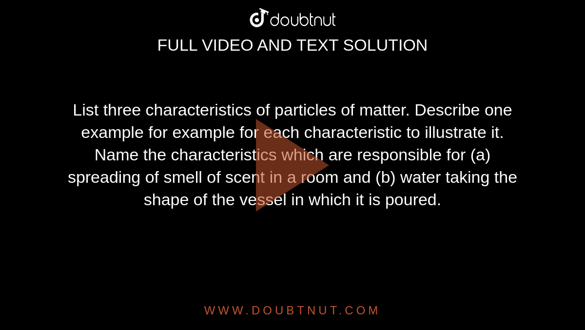 List Three Characteristics Of Particles Of Matter Giving Examples