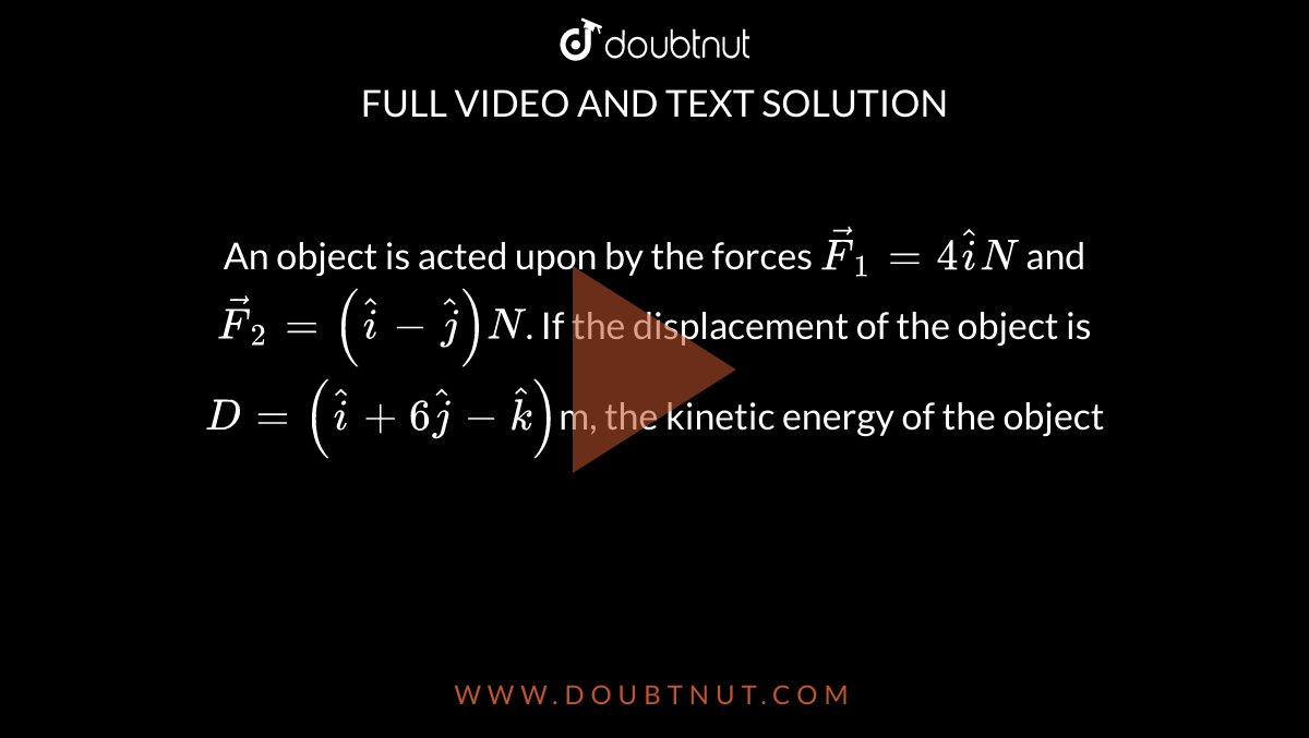 An Object Is Acted Upon By The Forces Vec F 1 4hat i N And Vec F 2