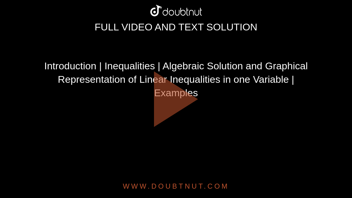 Introduction | Inequalities | Algebraic Solution and Graphical Representation of Linear Inequalities in one Variable | Examples