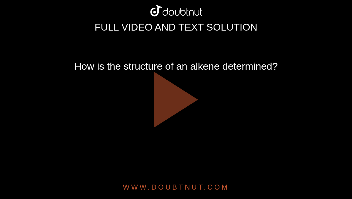 How is the structure of an alkene determined?