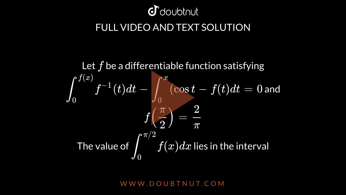 Let F Be A Differentiable Function Satisfying Int 0 F X F 1 T Dt Int 0 X Cost F T Dt 0