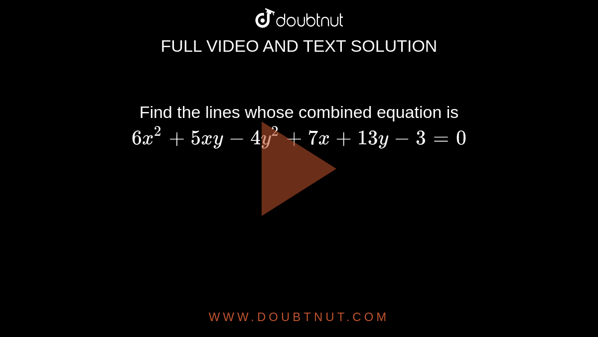 Find the lines whose combined equation is `6x^2+5x y-4y^2+7x+13 y-3=0`