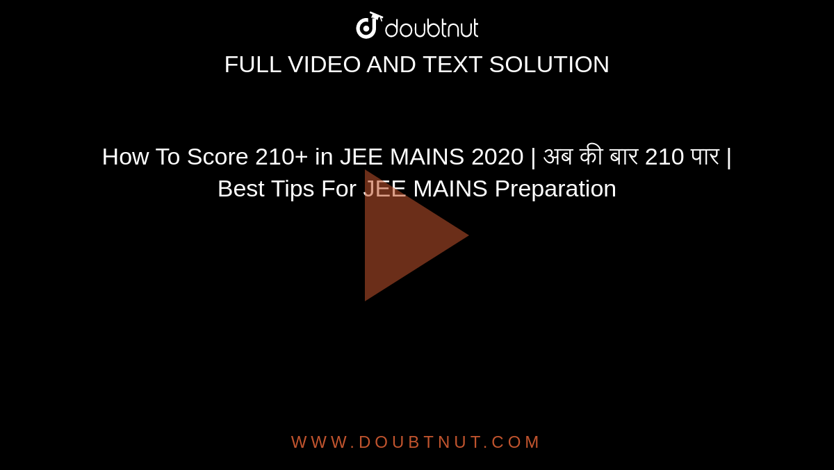 How To Score 210+ in JEE MAINS 2020 | अब की बार 210 पार | Best Tips For JEE MAINS Preparation