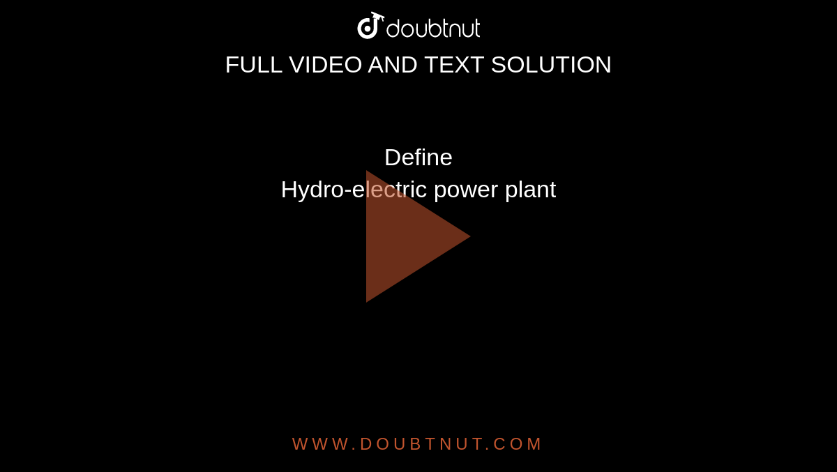 Define  <br> Hydro-electric power plant