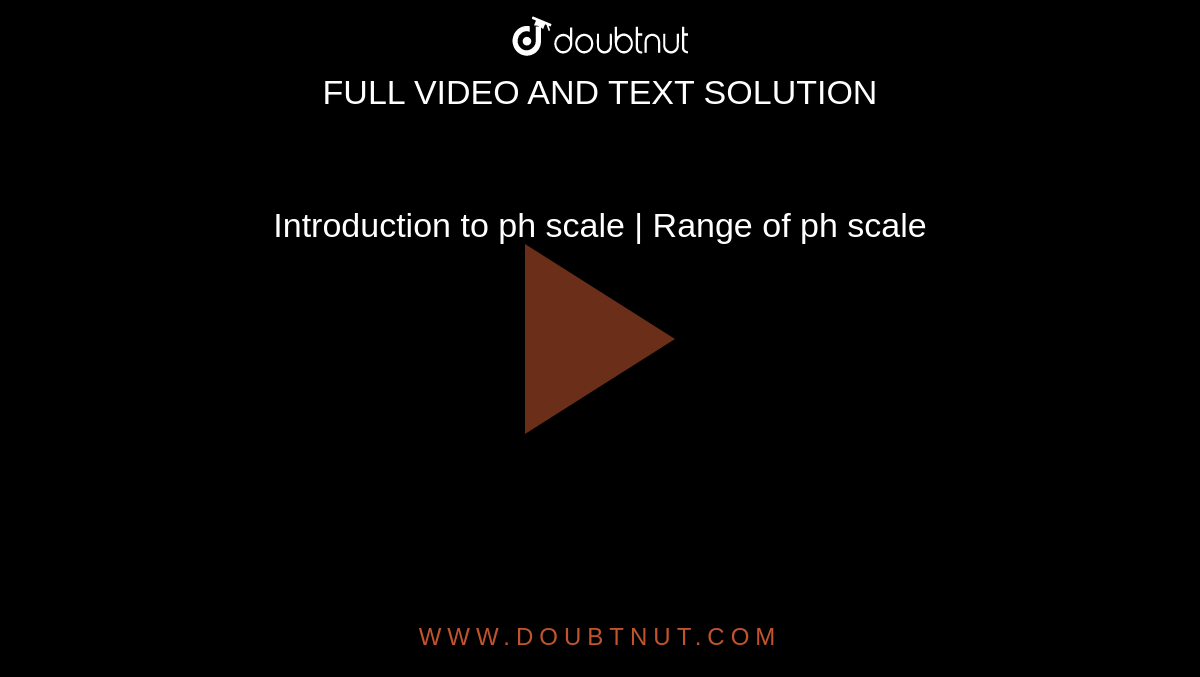 Introduction to ph scale | Range of ph scale