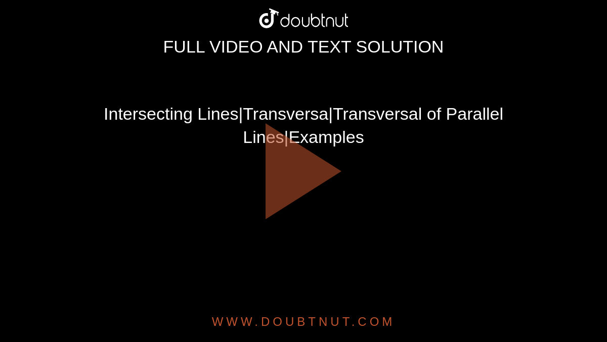 Intersecting Lines|Transversa|Transversal of Parallel Lines|Examples