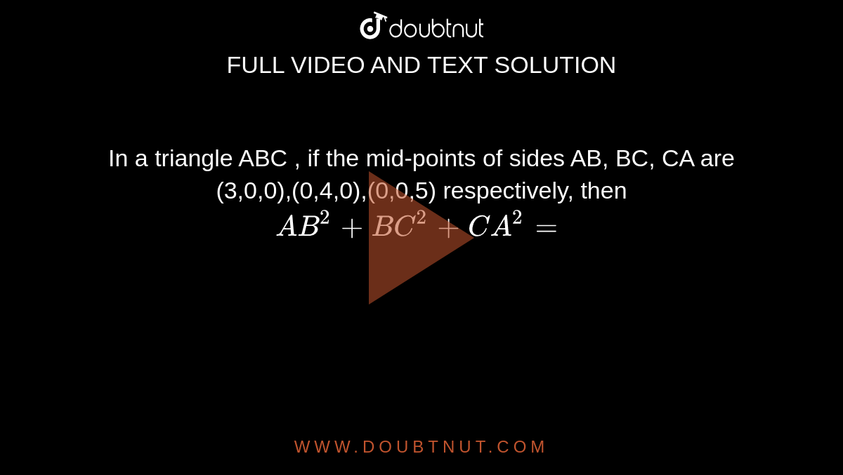 In a triangle ABC , if the midpoints of sides AB, BC, CA are (3,0,0