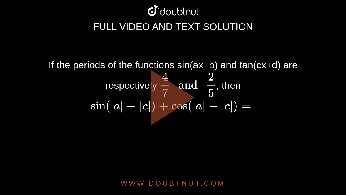 If The Periods Of The Functions Sin Ax B And Tan Cx D Are