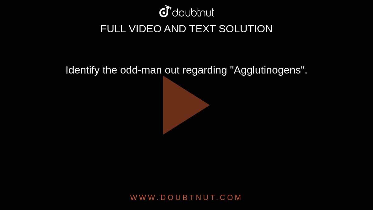 Identify the odd-man out regarding "Agglutinogens". 