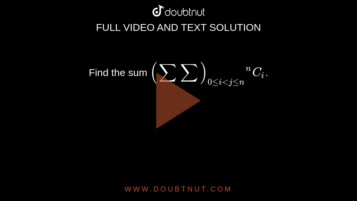Find the sum `(sumsum)_(0leiltjlen) ""^(n)C_(i)`.