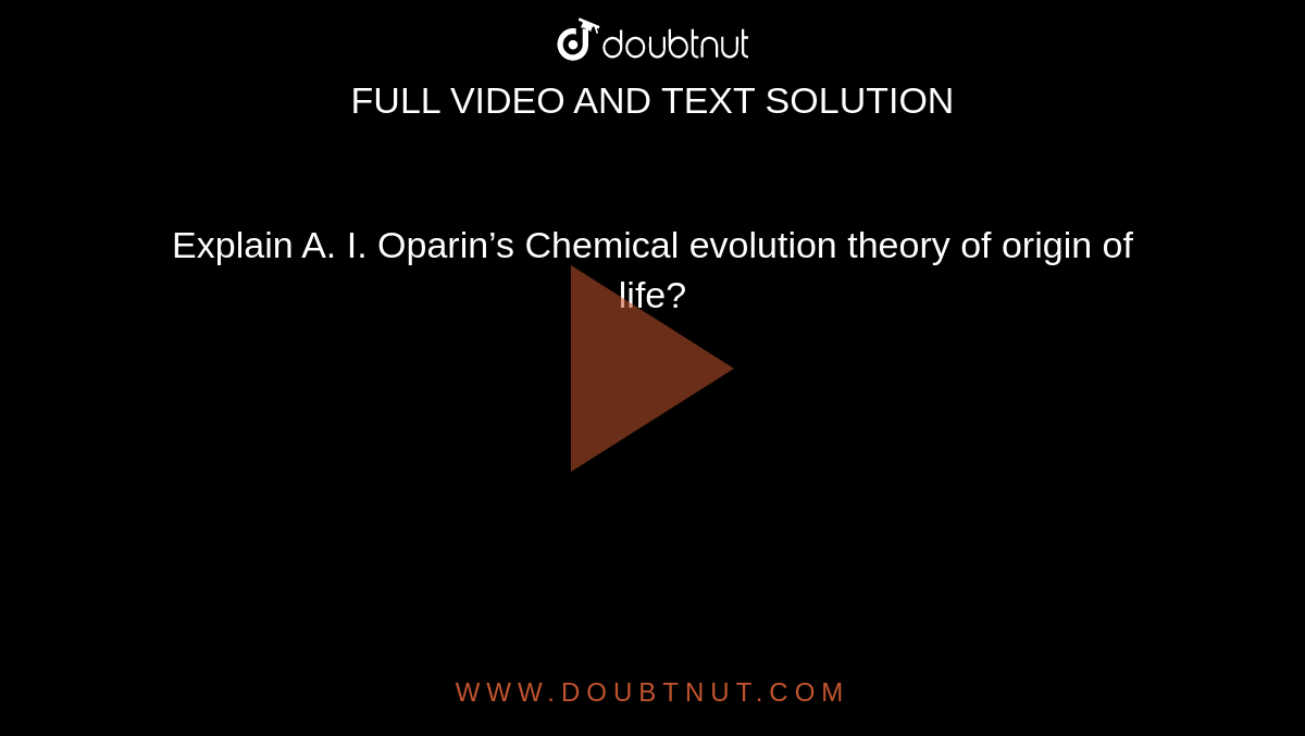 Explain A. I. Oparin’s Chemical evolution theory of origin of life?