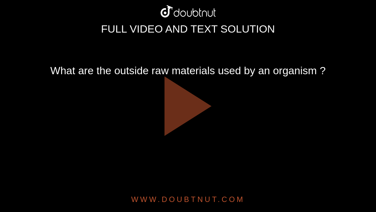 what-are-the-outside-raw-materials-used-by-an-organism