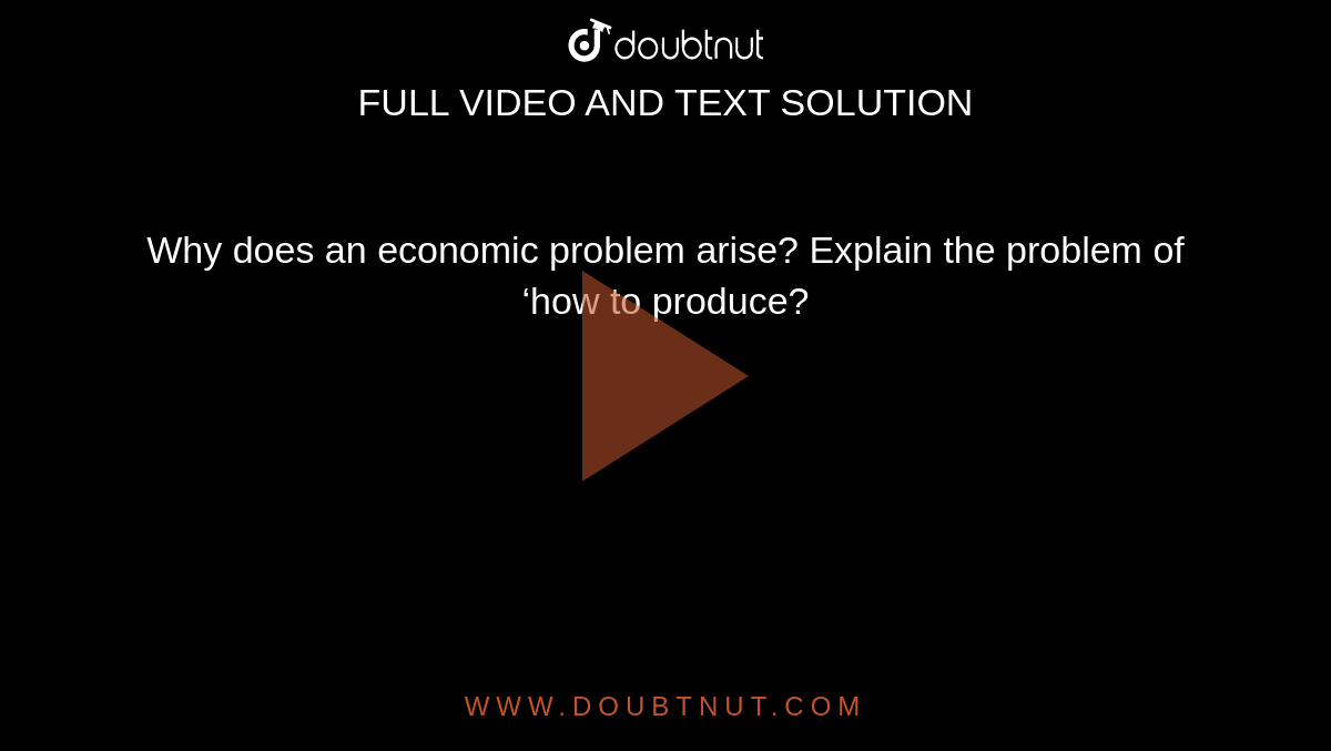 why-does-an-economic-problem-arise-explain-the-problem-of-how-to-produce