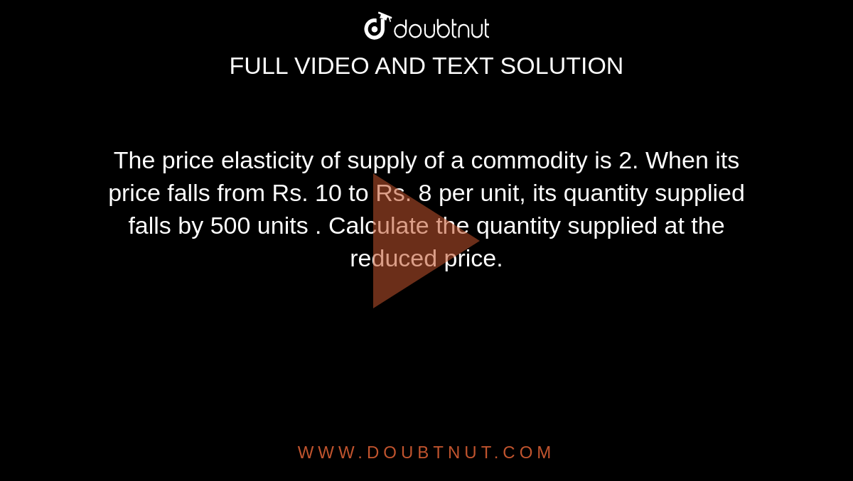 The Price Elasticity Of Supply Of A Commodity Is 2 When Its Price