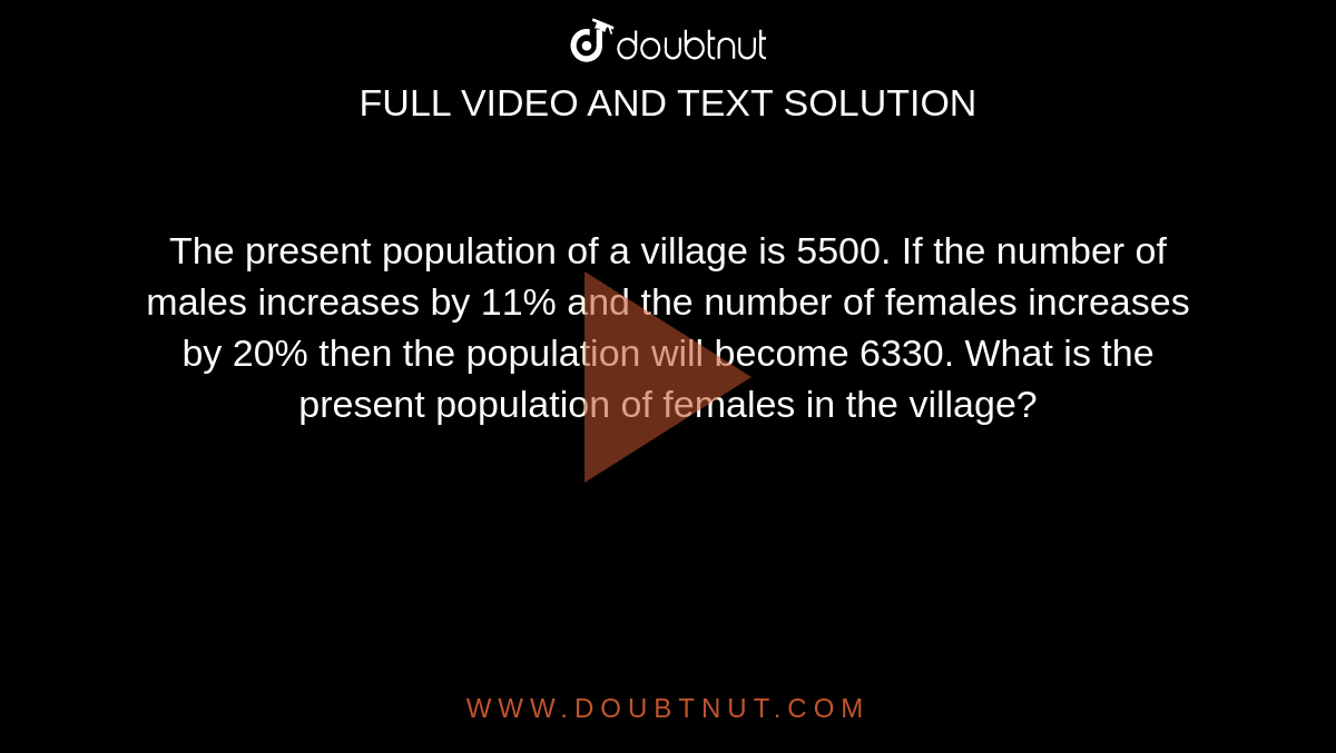 The total population of a village is 8000 . The number of males and