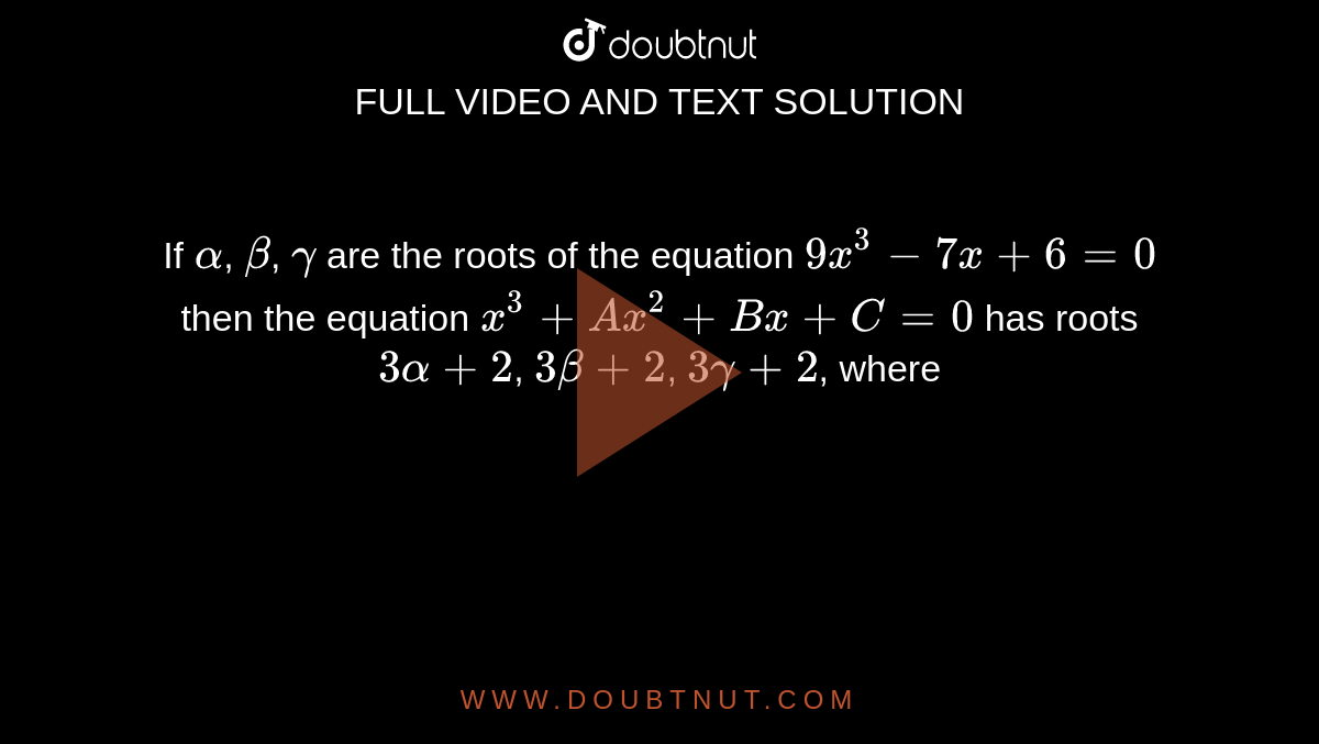 if-alpha-beta-gamma-are-the-roots-of-the-equation-9x-3-7x-6-0-then