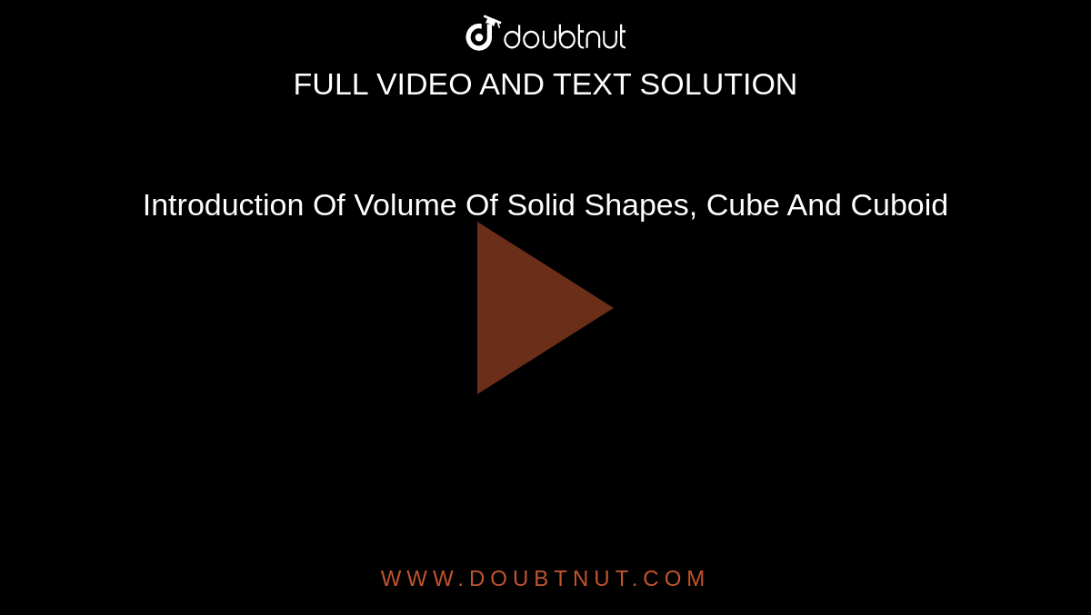 Introduction Of Volume Of Solid Shapes, Cube And Cuboid