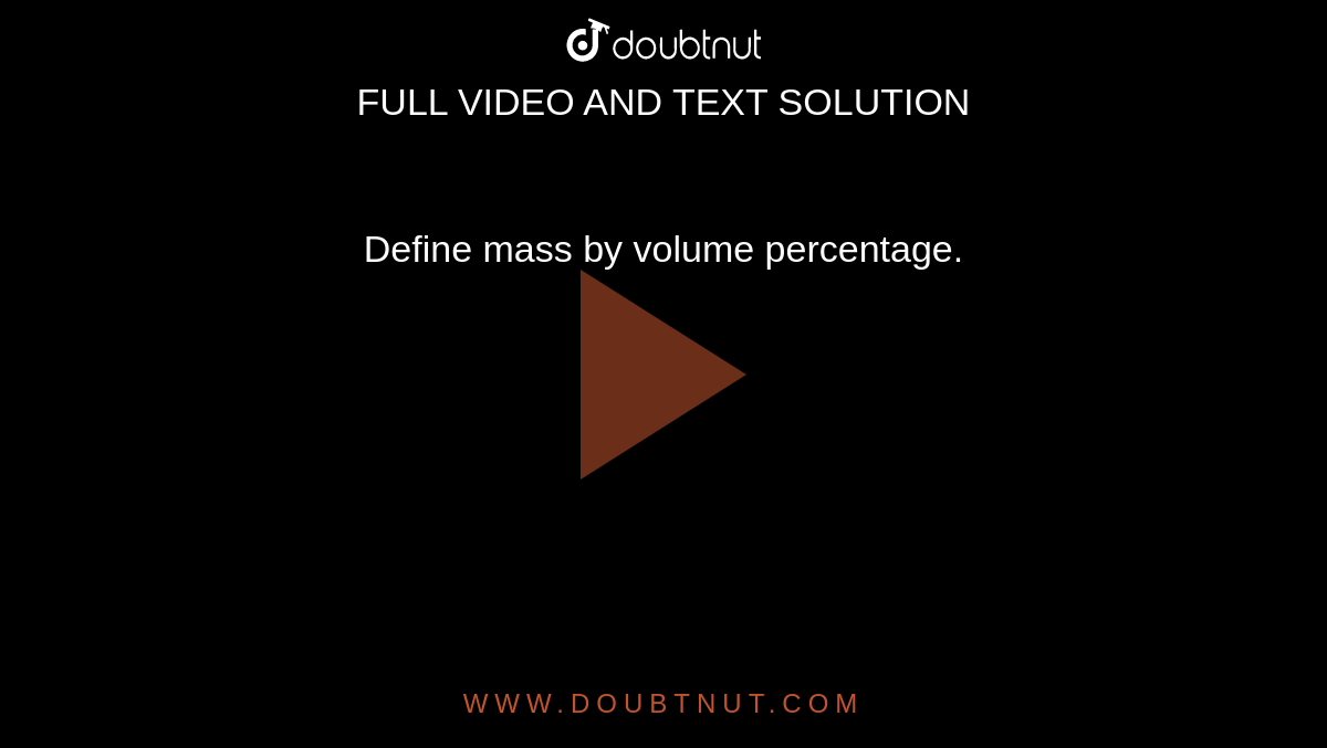Define mass by volume percentage. 