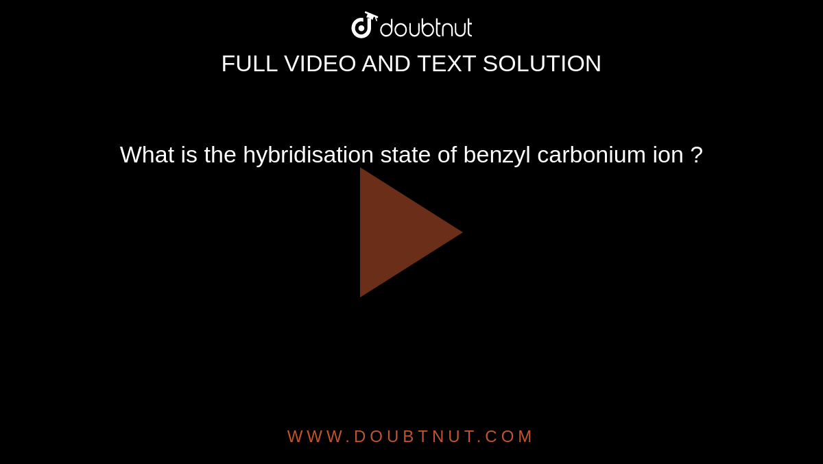 what-is-the-hybridisation-state-of-benzyl-carbonium-ion