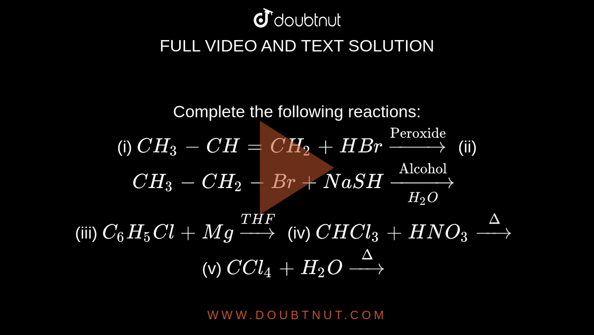 Complete the following reactions: (i) CH3-CH = CH2 + HBr overset ...