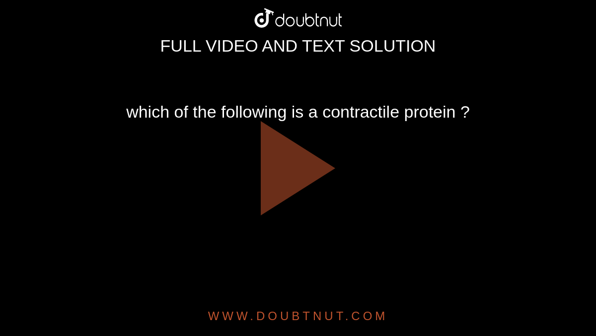  which of the  following  is a  contractile  protein  ?