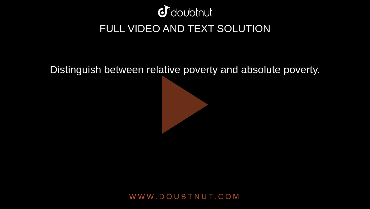 Distinguish Between Relative Poverty And Absolute Poverty 
