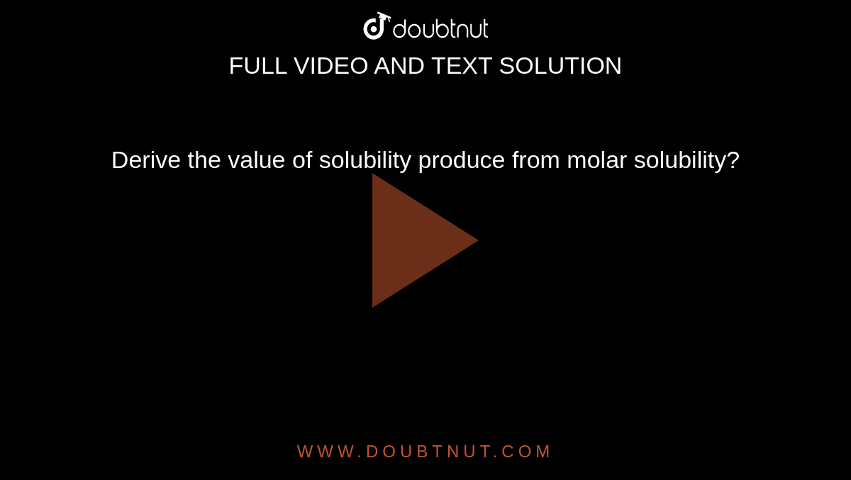 Derive the value of solubility produce from molar solubility?