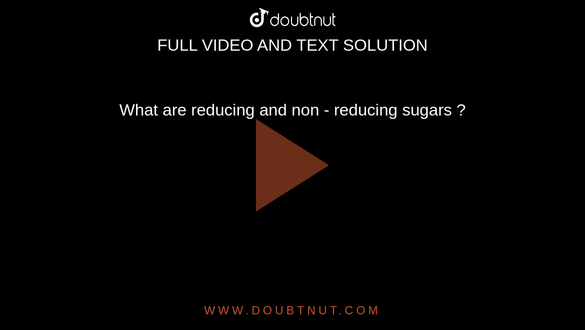 What are  reducing  and non - reducing  sugars ?