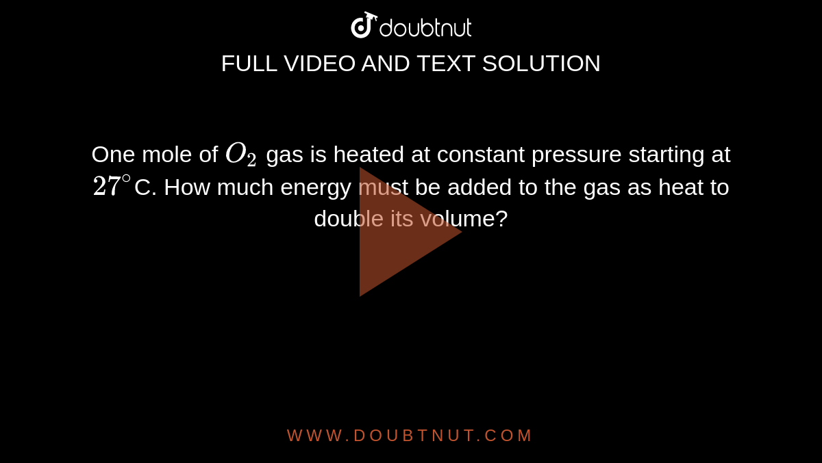 one-mole-of-o2-gas-is-heated-at-constant-pressure-starting-at-27-c