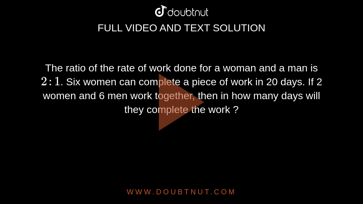 days. Work done by a woman is equal 
