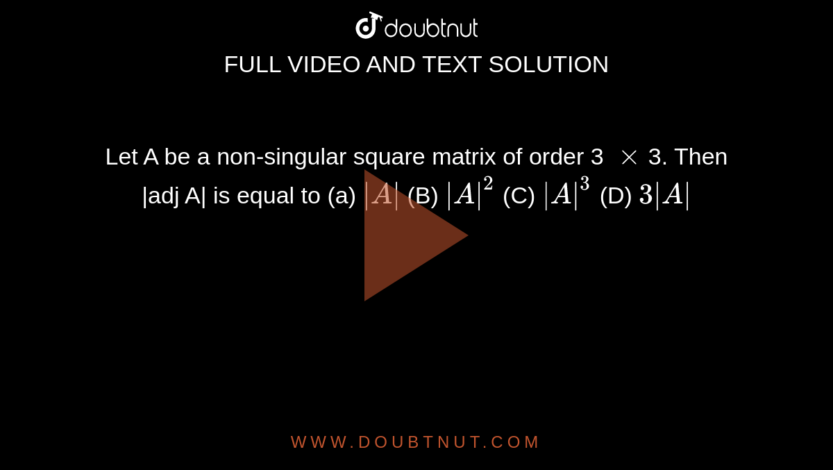 Let A Be A Non Singular Square Matrix Of Order Xx Then Adj A Is