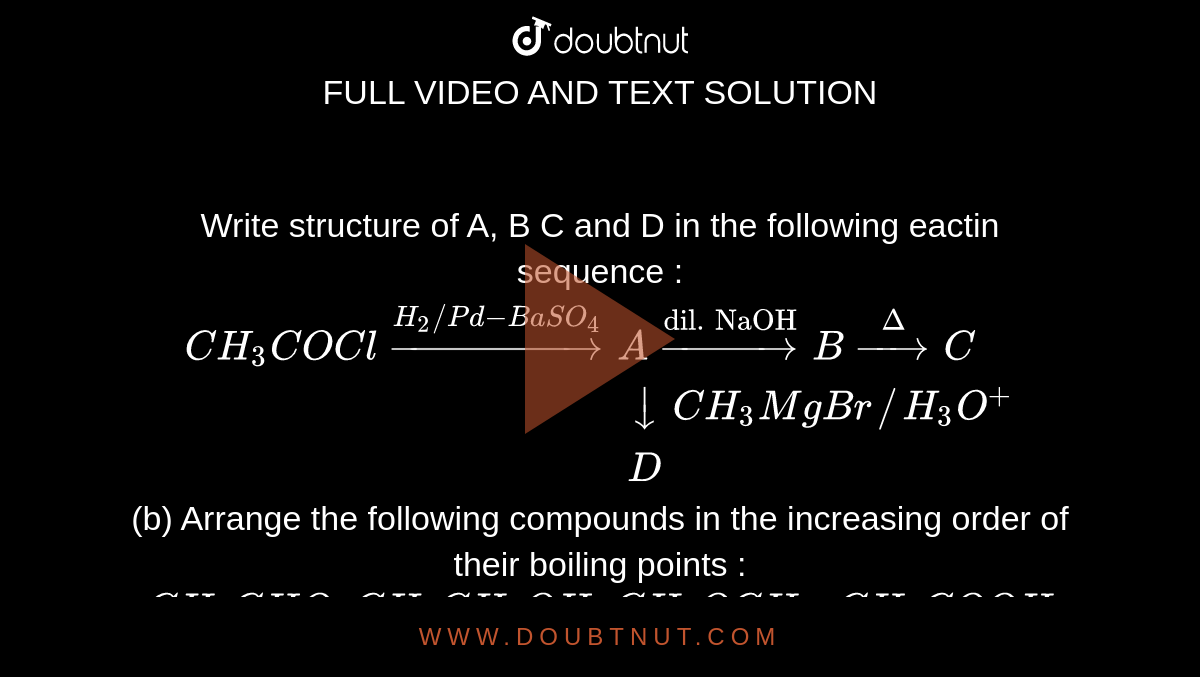 Write structure of A, B C and D in the following eactin sequence ...