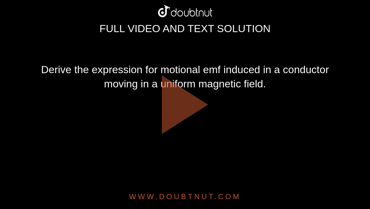 Derive The Expression For Motional Emf Induced In A Conductor Moving In A Uniform Magnetic Field 1035