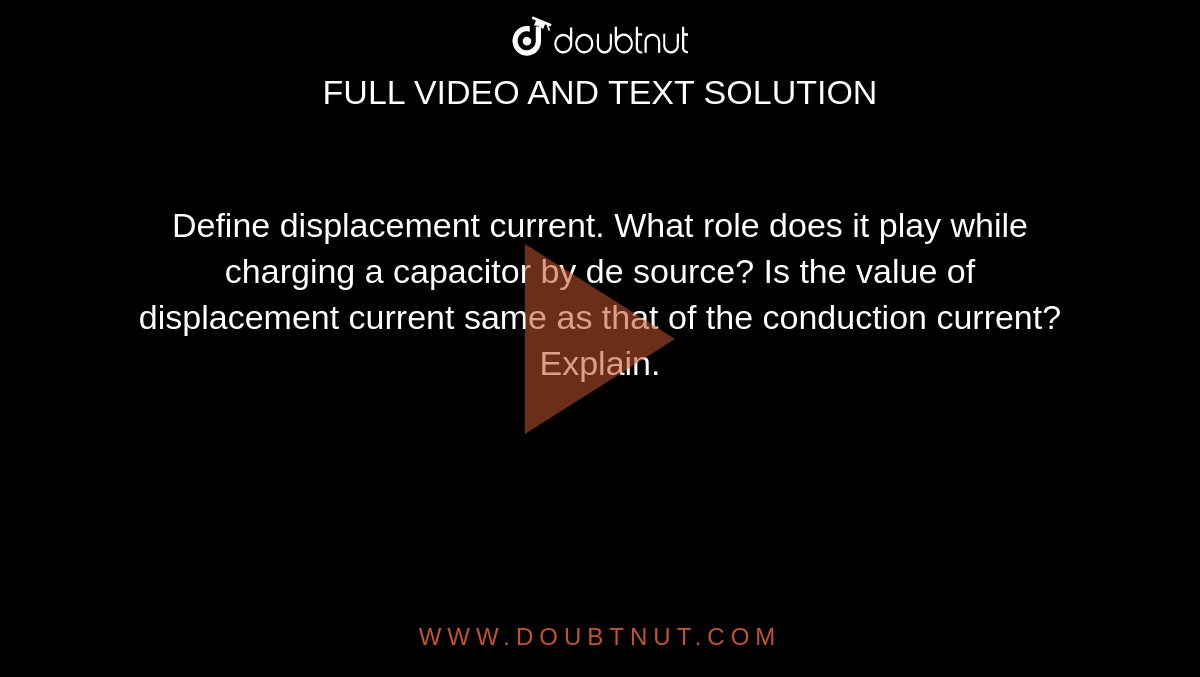 define-displacement-current-what-role-does-it-play-while-charging-a