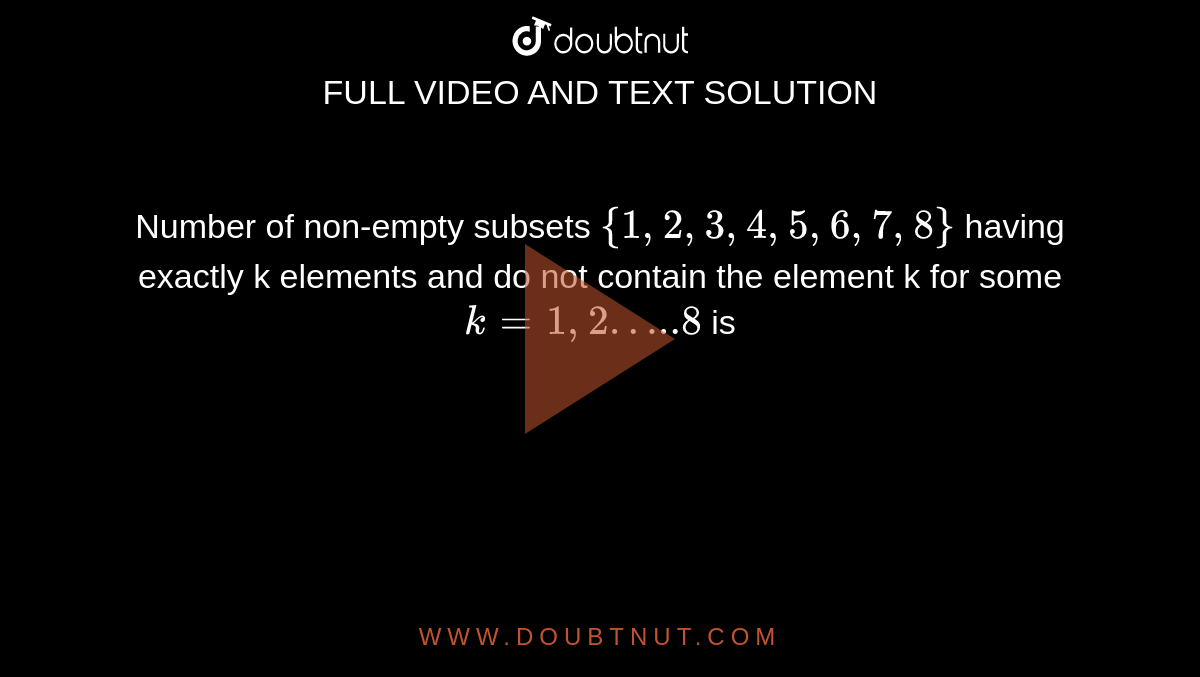 number-of-non-empty-subsets-1-2-3-4-5-6-7-8-having-exactly-k-elements-and-do-not-contain-the