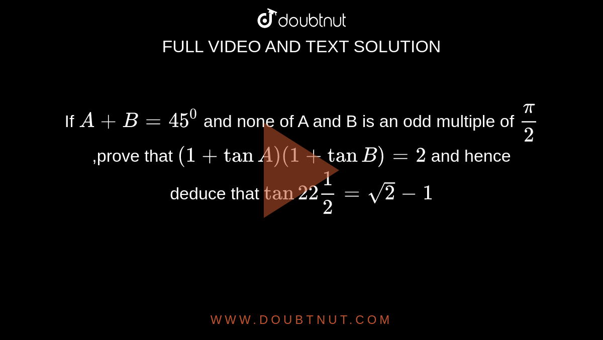 if-a-b-45-0-and-none-of-a-and-b-is-an-odd-multiple-of-pi-2-prove