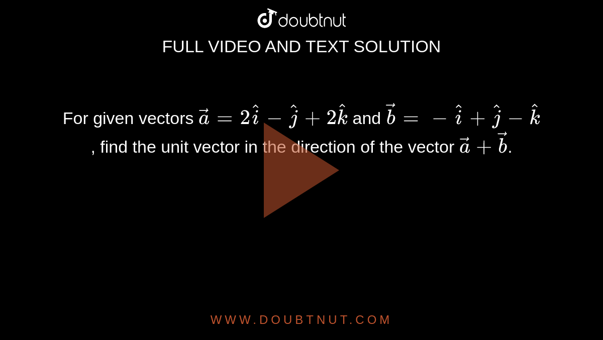 For given vectors vec a = 2 hat i hat j + 2 hat k and vec b = hat i