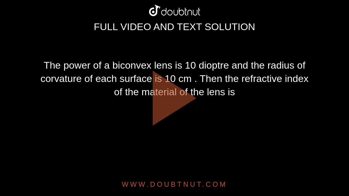 The power of a biconvex lens is 10 dioptre and the radius of corvature