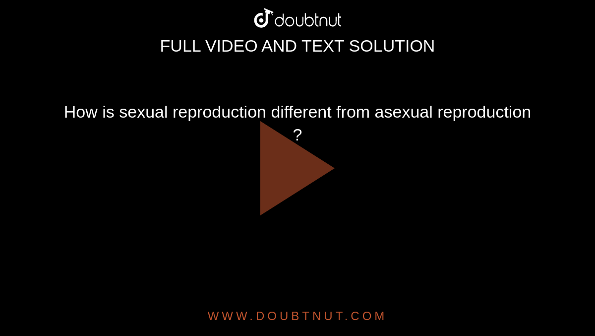 How is sexual reproduction different from asexual reproduction ?