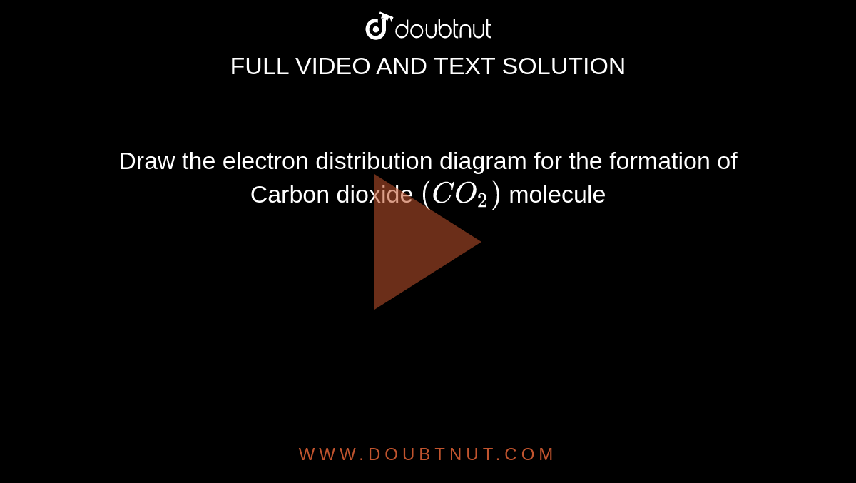 Draw The Electron Distribution Diagram For The Formation Of Carbon Dioxide CO Molecule