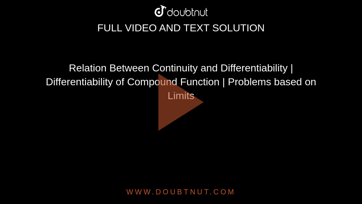Relation Between Continuity and Differentiability | Differentiability of Compound Function | Problems  based on Limits