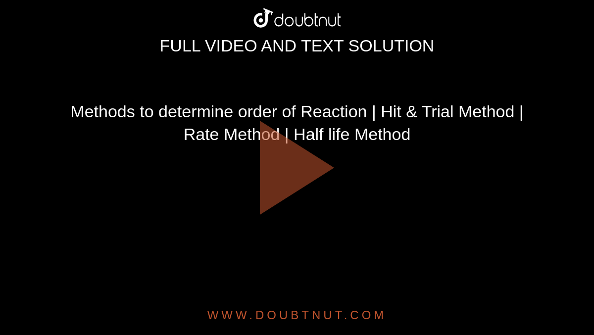 Methods to determine order of Reaction | Hit & Trial Method | Rate Method |  Half life Method