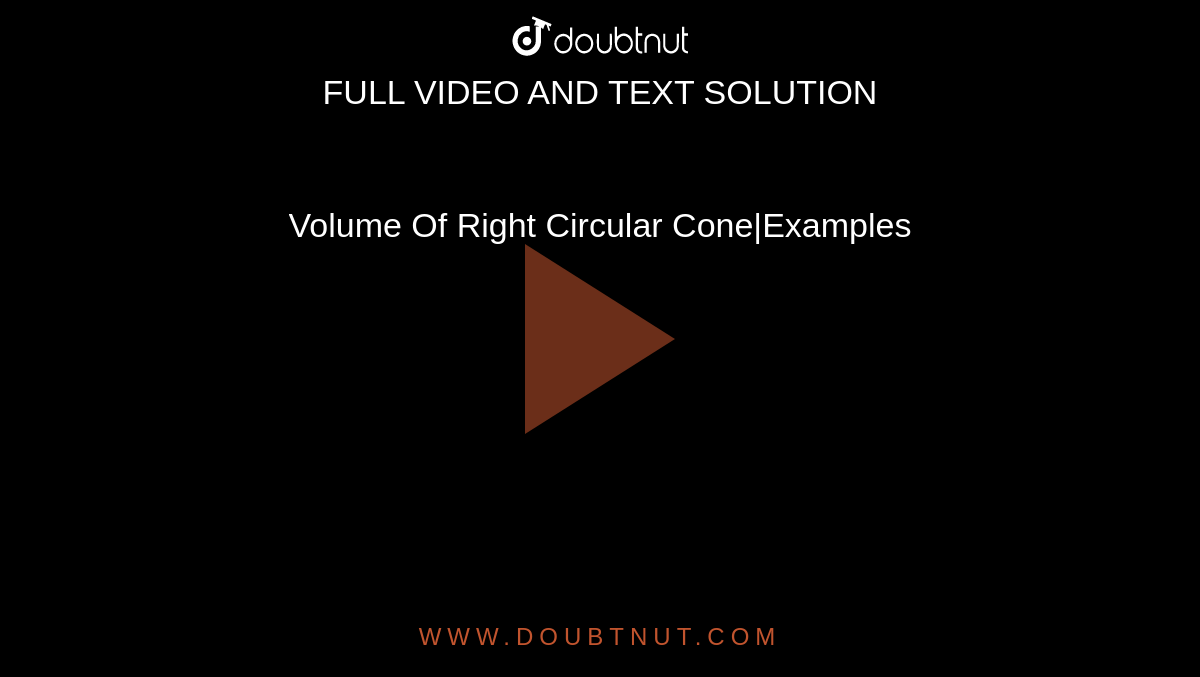 Volume Of Right Circular Cone|Examples