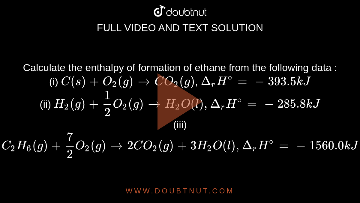 calculate-the-enthalpy-of-formation-of-ethane-from-the-following-data